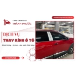 THAY KÍNH HÔNG Ô TÔ: KÍNH CỬA, KÍNH TAM GIÁC