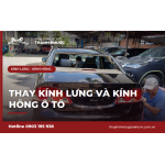 Thay kính lưng và kính hông ô tô: Khác gì so với kính chắn gió?