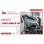 THAY KÍNH Ô TÔ BÌNH DƯƠNG: DỊCH VỤ NHANH, GIÁ TỐT