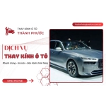 THAY KÍNH Ô TÔ CHO TOYOTA, HONDA, KIA, HYUNDAI VÀ CÁC DÒNG XE