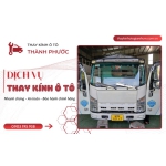 THAY KÍNH XE TẢI, XE CONTAINER TẠI TPHCM