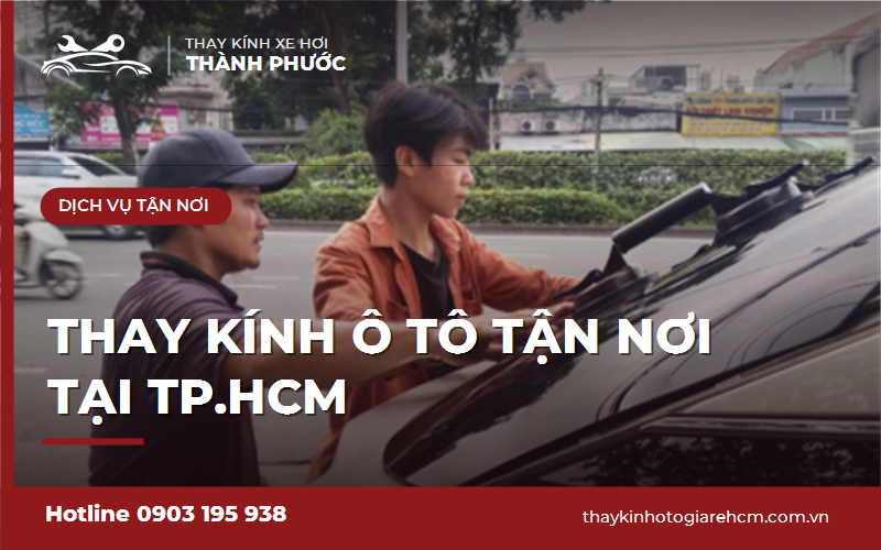 Thay kính ô tô tận nơi tại TPHCM