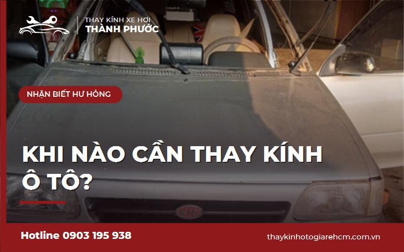 Dấu hiệu cần thay kính ô tô: Khi nào nên vá, khi nào phải thay mới?