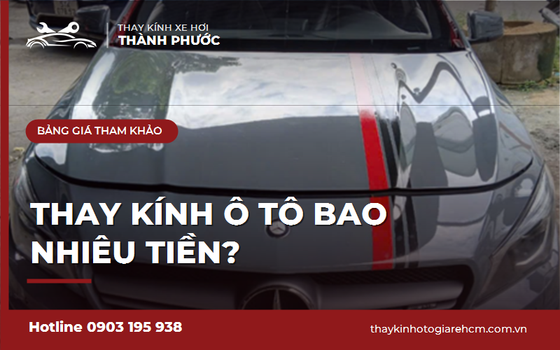 Thay kính ô tô bao nhiêu tiền? Các yếu tố quyết định chi phí