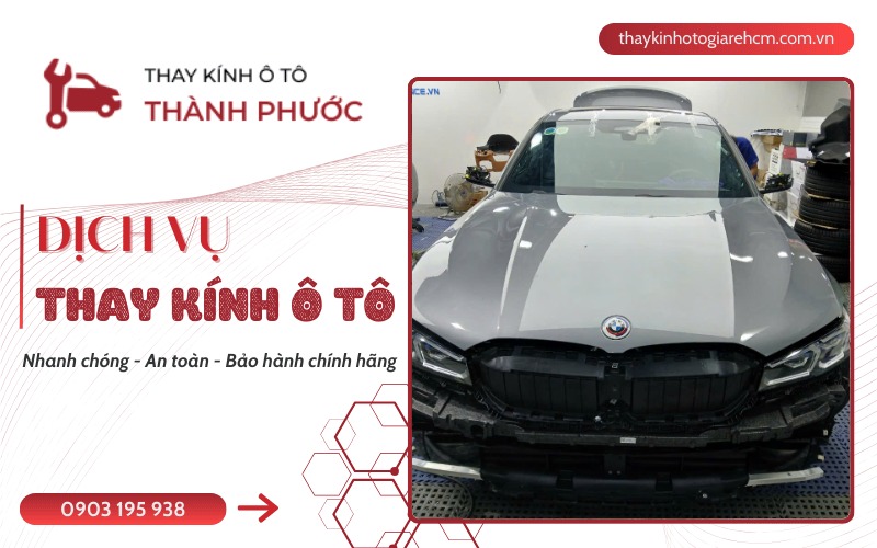THAY KÍNH Ô TÔ GIÁ BAO NHIÊU? CHI PHÍ VÀ YẾU TỐ ẢNH HƯỞNG