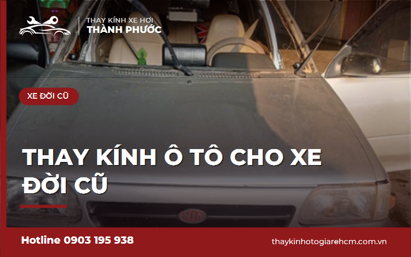 Thay kính ô tô cho xe đời cũ: Tìm kính hiếm và xử lý khung gỉ sét