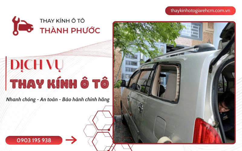 Thay Kính Ô Tô Tận Nơi Giá Rẻ HCM: Giải Pháp Toàn Diện Khi Bạn Cần Gấp